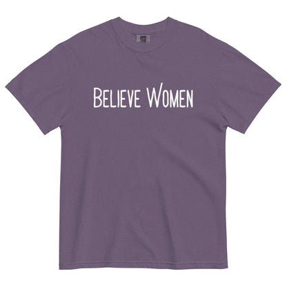 Believe Women T-Shirt | Feminist Statement Garment-Dyed Heavyweight Tee - Spinsterly Co