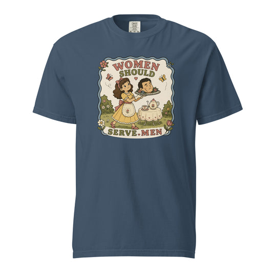 Women Must Serve Men Satirical Tee | Smash the Patriarchy Garment-Dyed Heavyweight Tee - Spinsterly Co