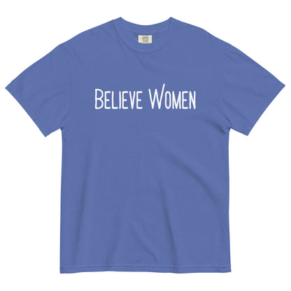 Believe Women T-Shirt | Feminist Statement Garment-Dyed Heavyweight Tee - Spinsterly Co