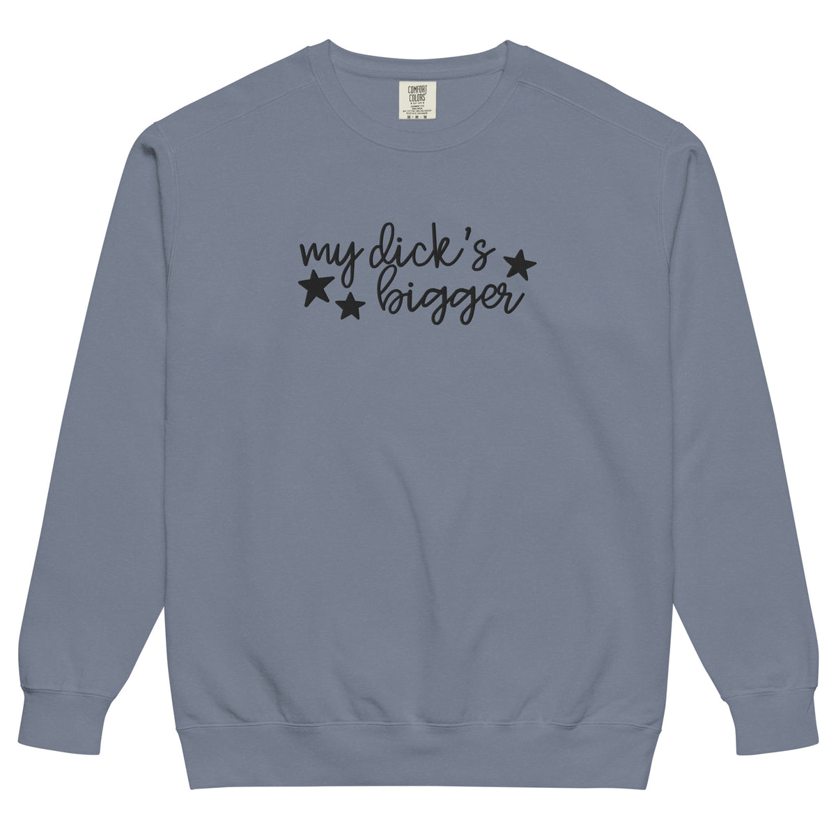 My Dick's Bigger Sweatshirt | Funny Feminist Garment-Dyed Crewneck - Spinsterly Co