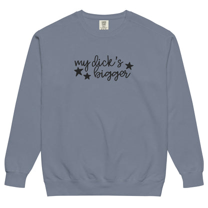 My Dick's Bigger Sweatshirt | Funny Feminist Garment-Dyed Crewneck - Spinsterly Co