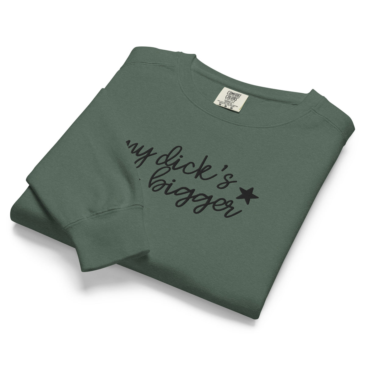 My Dick's Bigger Sweatshirt | Funny Feminist Garment-Dyed Crewneck - Spinsterly Co