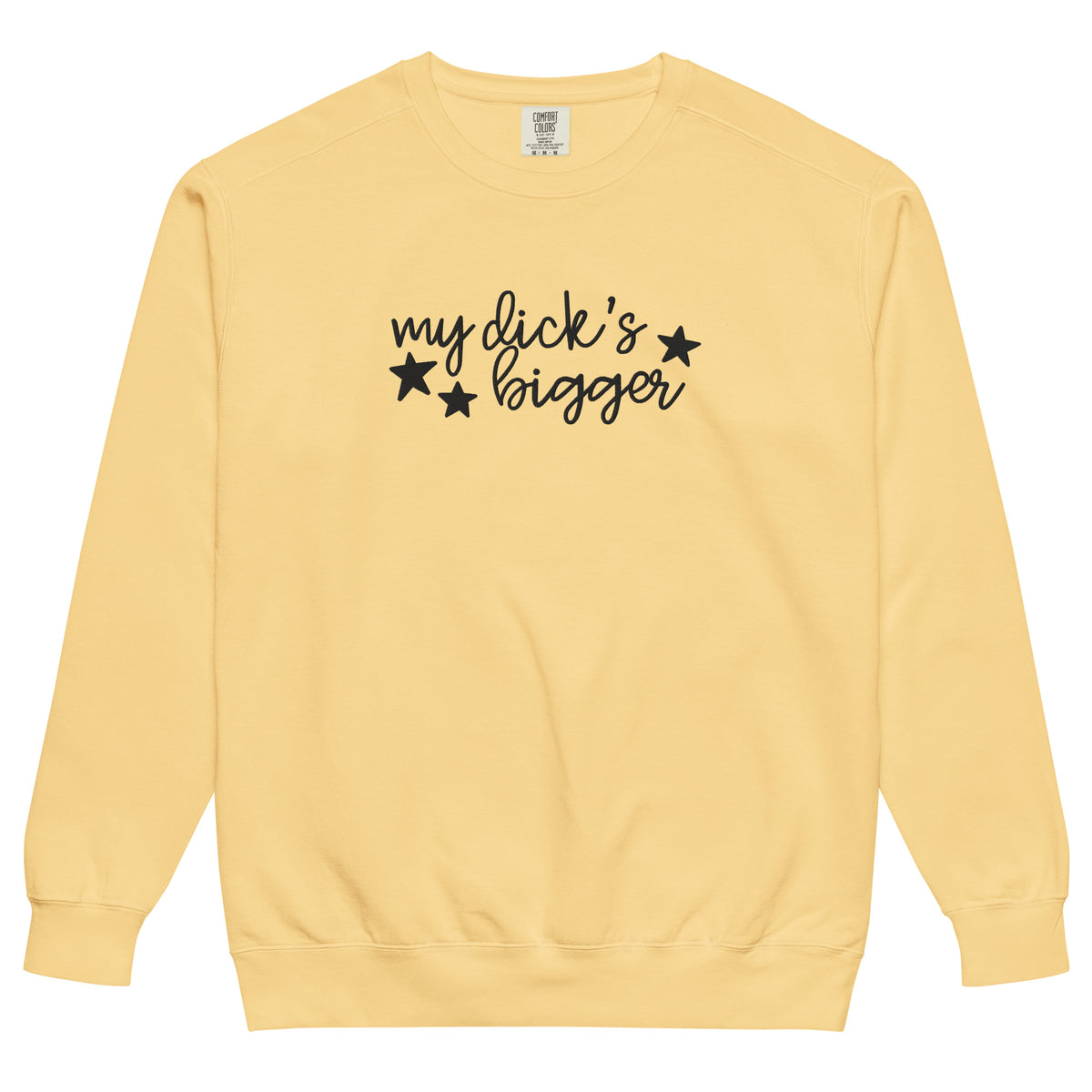 My Dick's Bigger Sweatshirt | Funny Feminist Garment-Dyed Crewneck - Spinsterly Co