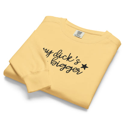 My Dick's Bigger Sweatshirt | Funny Feminist Garment-Dyed Crewneck - Spinsterly Co