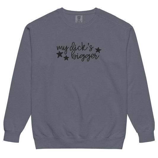 My Dick's Bigger Sweatshirt | Funny Feminist Garment-Dyed Crewneck - Spinsterly Co