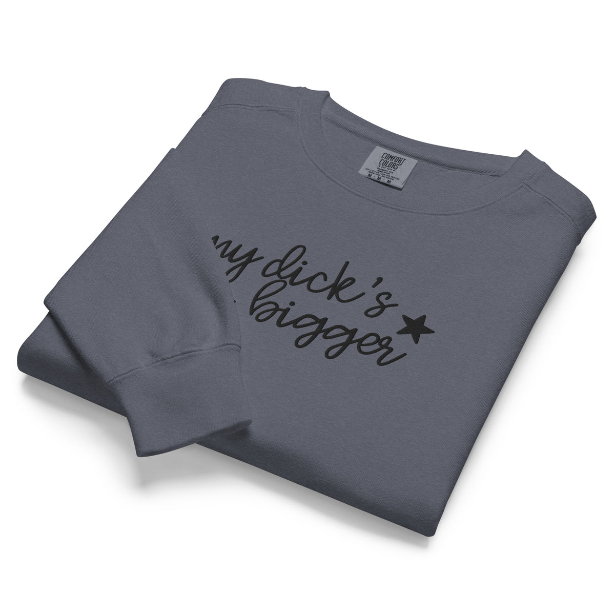 My Dick's Bigger Sweatshirt | Funny Feminist Garment-Dyed Crewneck - Spinsterly Co