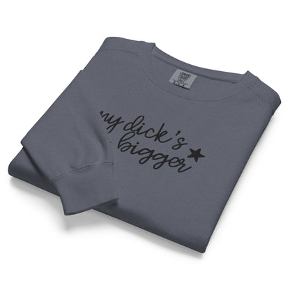 My Dick's Bigger Sweatshirt | Funny Feminist Garment-Dyed Crewneck - Spinsterly Co