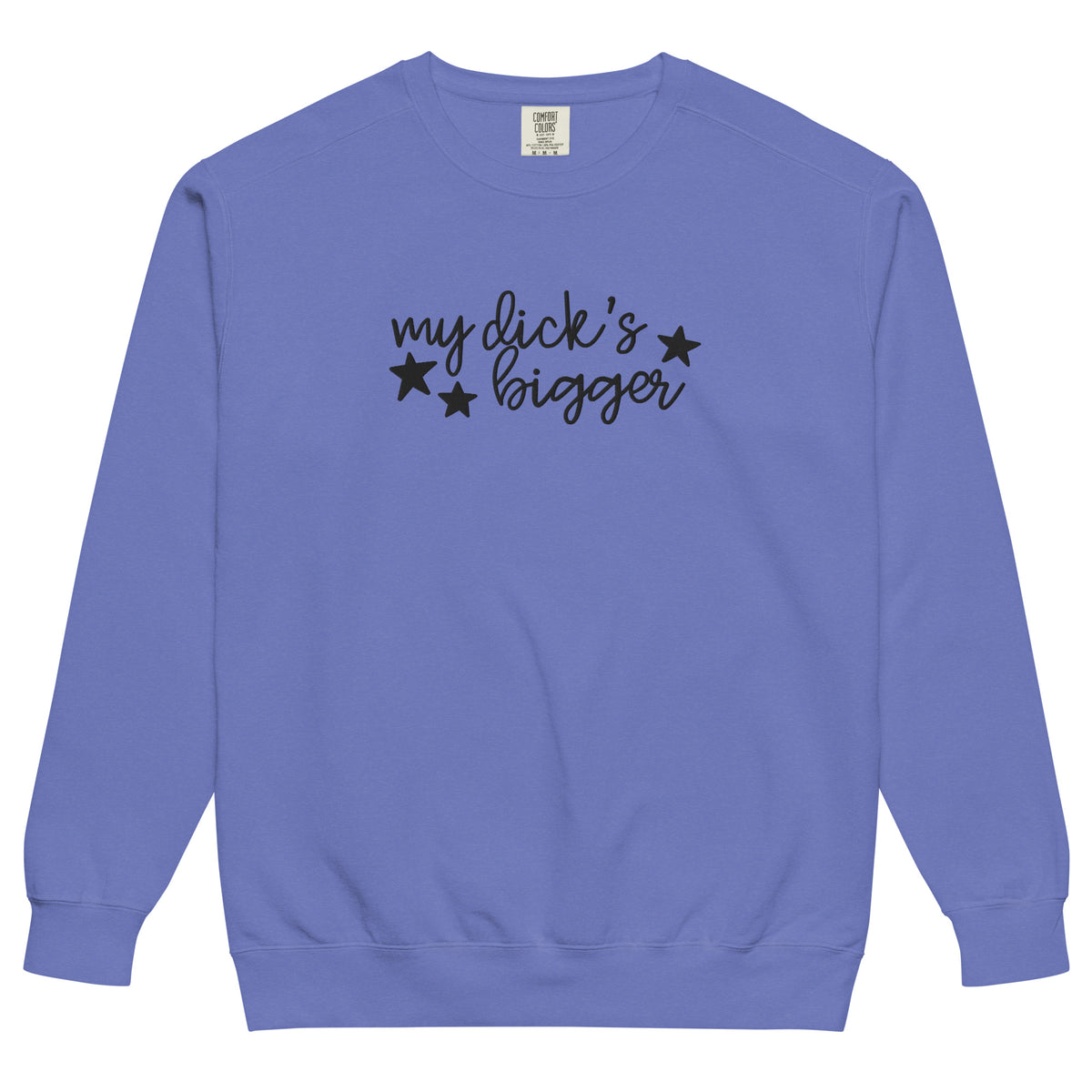 My Dick's Bigger Sweatshirt | Funny Feminist Garment-Dyed Crewneck - Spinsterly Co