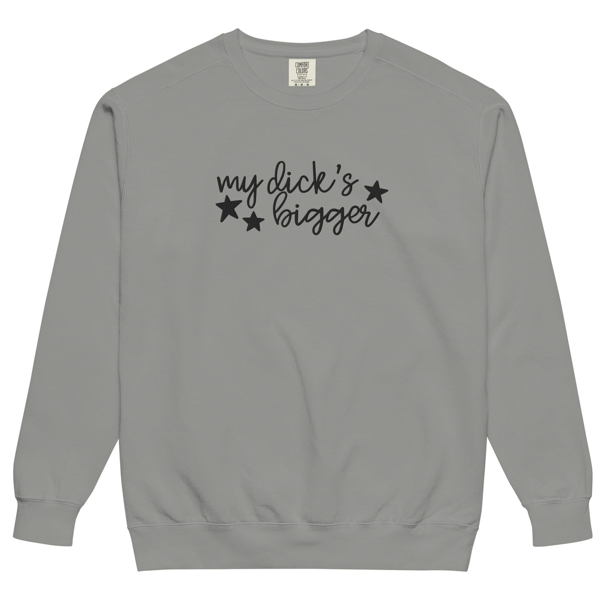 My Dick's Bigger Sweatshirt | Funny Feminist Garment-Dyed Crewneck - Spinsterly Co