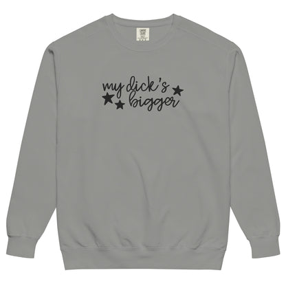 My Dick's Bigger Sweatshirt | Funny Feminist Garment-Dyed Crewneck - Spinsterly Co