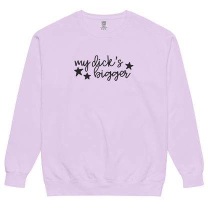 My Dick's Bigger Sweatshirt | Funny Feminist Garment-Dyed Crewneck - Spinsterly Co
