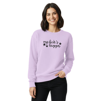 My Dick's Bigger Sweatshirt | Funny Feminist Garment-Dyed Crewneck - Spinsterly Co