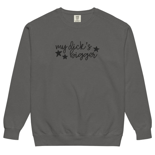 My Dick's Bigger Sweatshirt | Funny Feminist Garment-Dyed Crewneck - Spinsterly Co