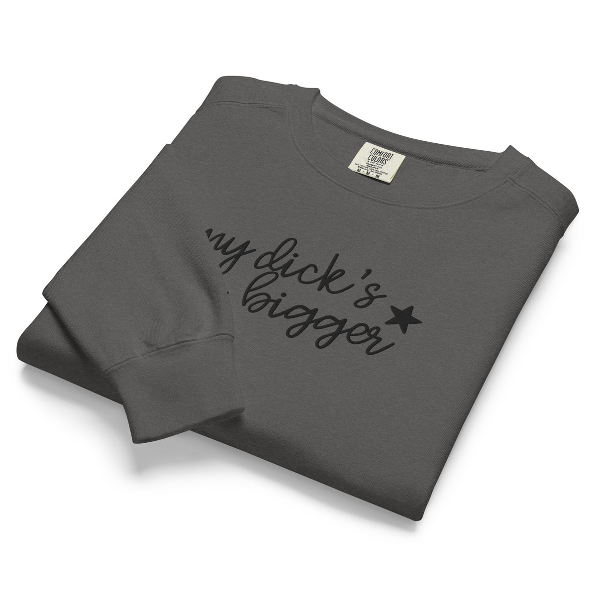 My Dick's Bigger Sweatshirt | Funny Feminist Garment-Dyed Crewneck - Spinsterly Co