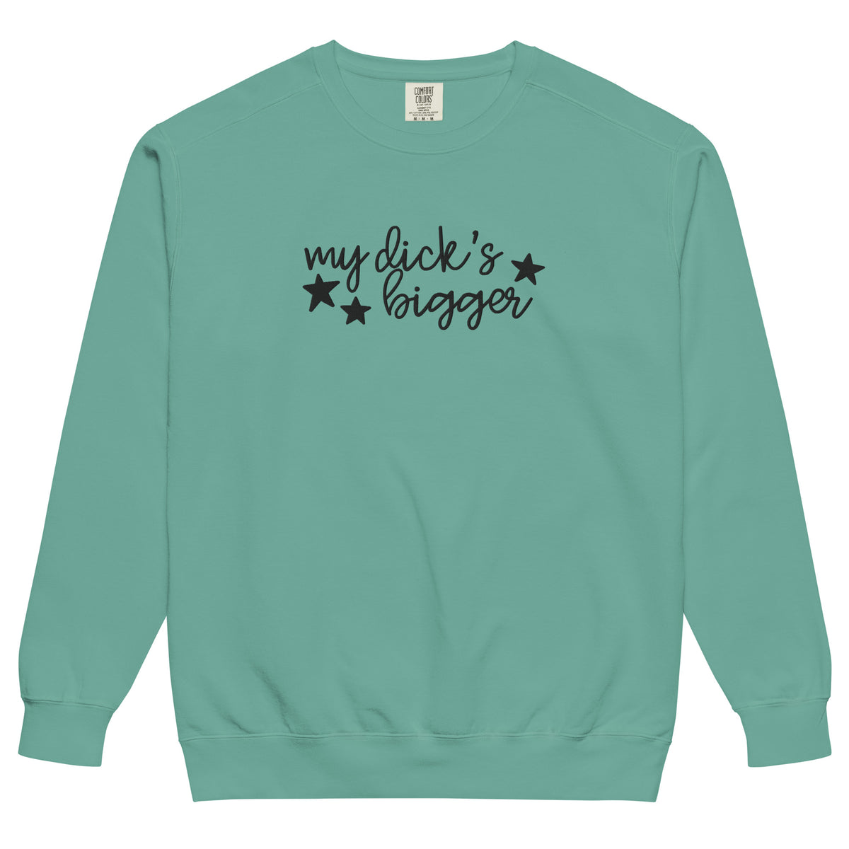 My Dick's Bigger Sweatshirt | Funny Feminist Garment-Dyed Crewneck - Spinsterly Co
