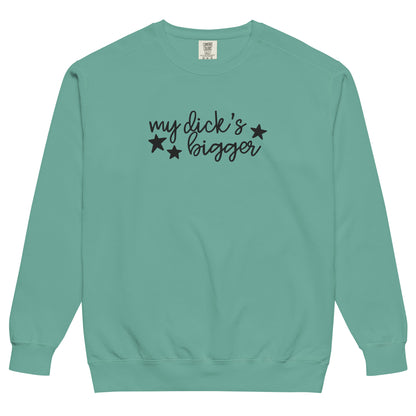 My Dick's Bigger Sweatshirt | Funny Feminist Garment-Dyed Crewneck - Spinsterly Co
