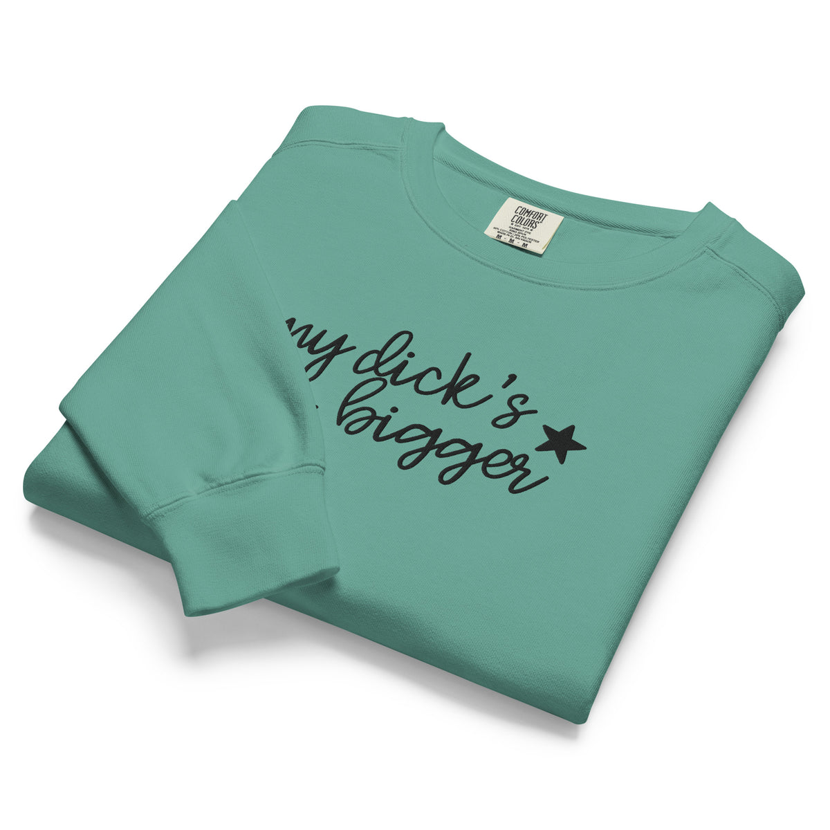My Dick's Bigger Sweatshirt | Funny Feminist Garment-Dyed Crewneck - Spinsterly Co