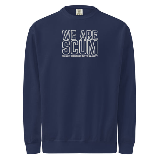 We Are SCUM Garment-Dyed Crewneck Sweatshirt | Socially Conscious United Majority - Spinsterly Co