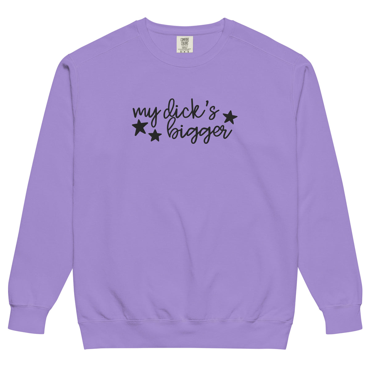 My Dick's Bigger Sweatshirt | Funny Feminist Garment-Dyed Crewneck - Spinsterly Co