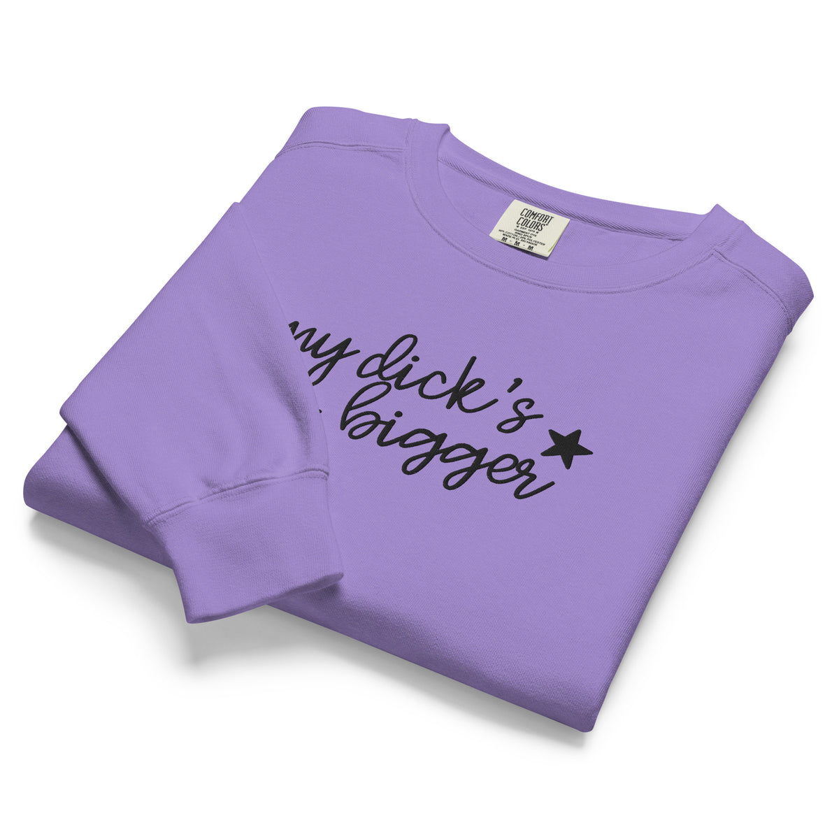 My Dick's Bigger Sweatshirt | Funny Feminist Garment-Dyed Crewneck - Spinsterly Co