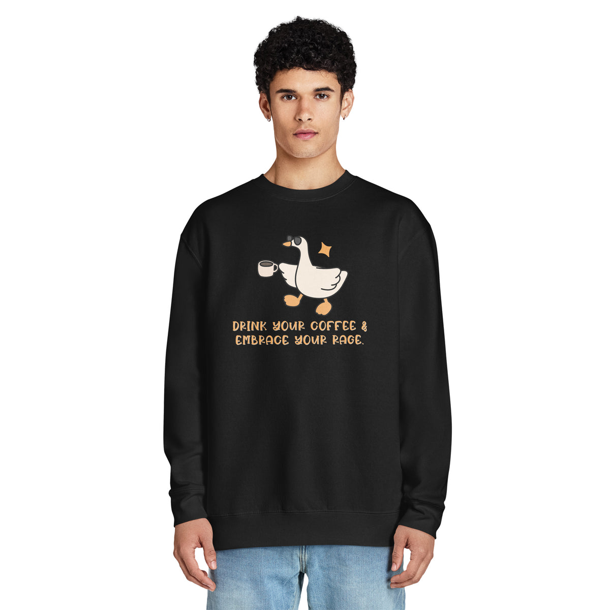Drink Your Coffee & Embrace Your Rage Crewneck | Funny Goose Graphic Sweatshirt - Spinsterly Co
