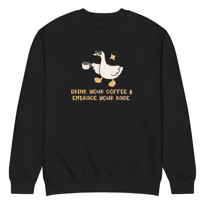 Drink Your Coffee & Embrace Your Rage Crewneck | Funny Goose Graphic Sweatshirt - Spinsterly Co