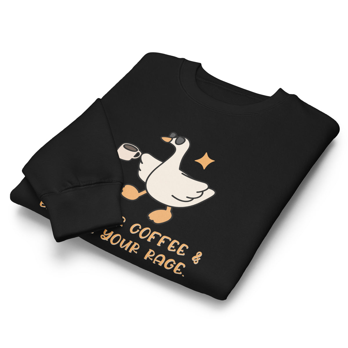 Drink Your Coffee & Embrace Your Rage Crewneck | Funny Goose Graphic Sweatshirt - Spinsterly Co