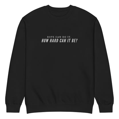 Boys Can Do It. How Hard Can It Be? Sweatshirt | Feminist Crew Neck - Spinsterly Co
