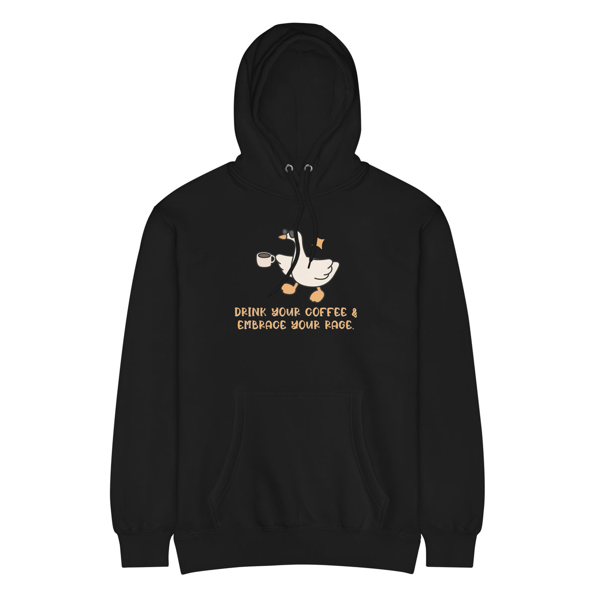 Drink Your Coffee & Embrace Your Rage Hoodie | Funny Goose Graphic Sweatshirt - Spinsterly Co