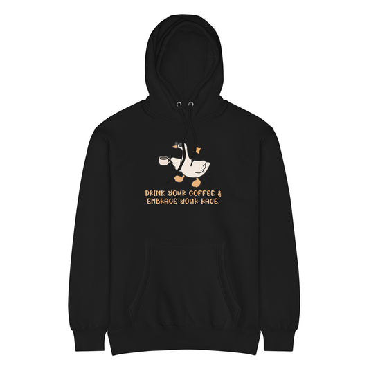 Drink Your Coffee & Embrace Your Rage Hoodie | Funny Goose Graphic Sweatshirt - Spinsterly Co