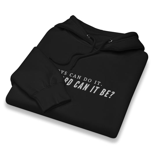 Boys Can Do It. How Hard Can It Be? Hoodie | Feminist Graphic Sweatshirt - Spinsterly Co