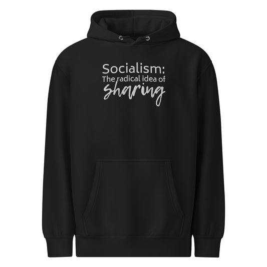 Socialism: The Radical Idea of Sharing Hoodie | Funny Political Unisex Sweatshirt - Spinsterly Co