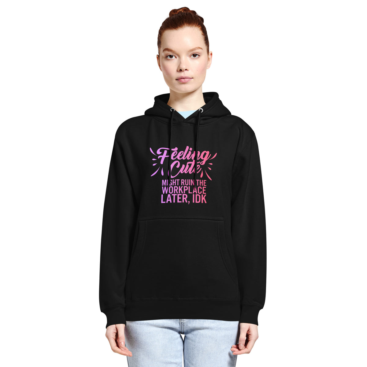 Feeling Cute Might Ruin The Workplace Later IDK Hoodie | Feminist Graphic Sweatshirt - Spinsterly Co