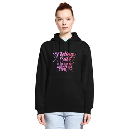Feeling Cute Might Ruin The Workplace Later IDK Hoodie | Feminist Graphic Sweatshirt - Spinsterly Co