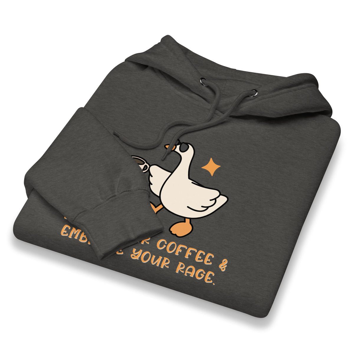 Drink Your Coffee & Embrace Your Rage Hoodie | Funny Goose Graphic Sweatshirt - Spinsterly Co