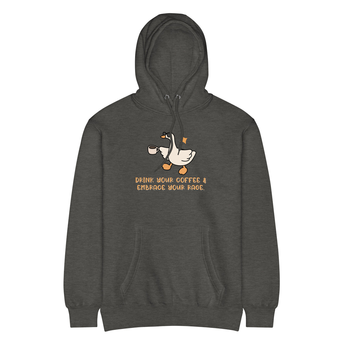 Drink Your Coffee & Embrace Your Rage Hoodie | Funny Goose Graphic Sweatshirt - Spinsterly Co