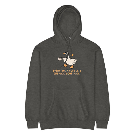 Drink Your Coffee & Embrace Your Rage Hoodie | Funny Goose Graphic Sweatshirt - Spinsterly Co