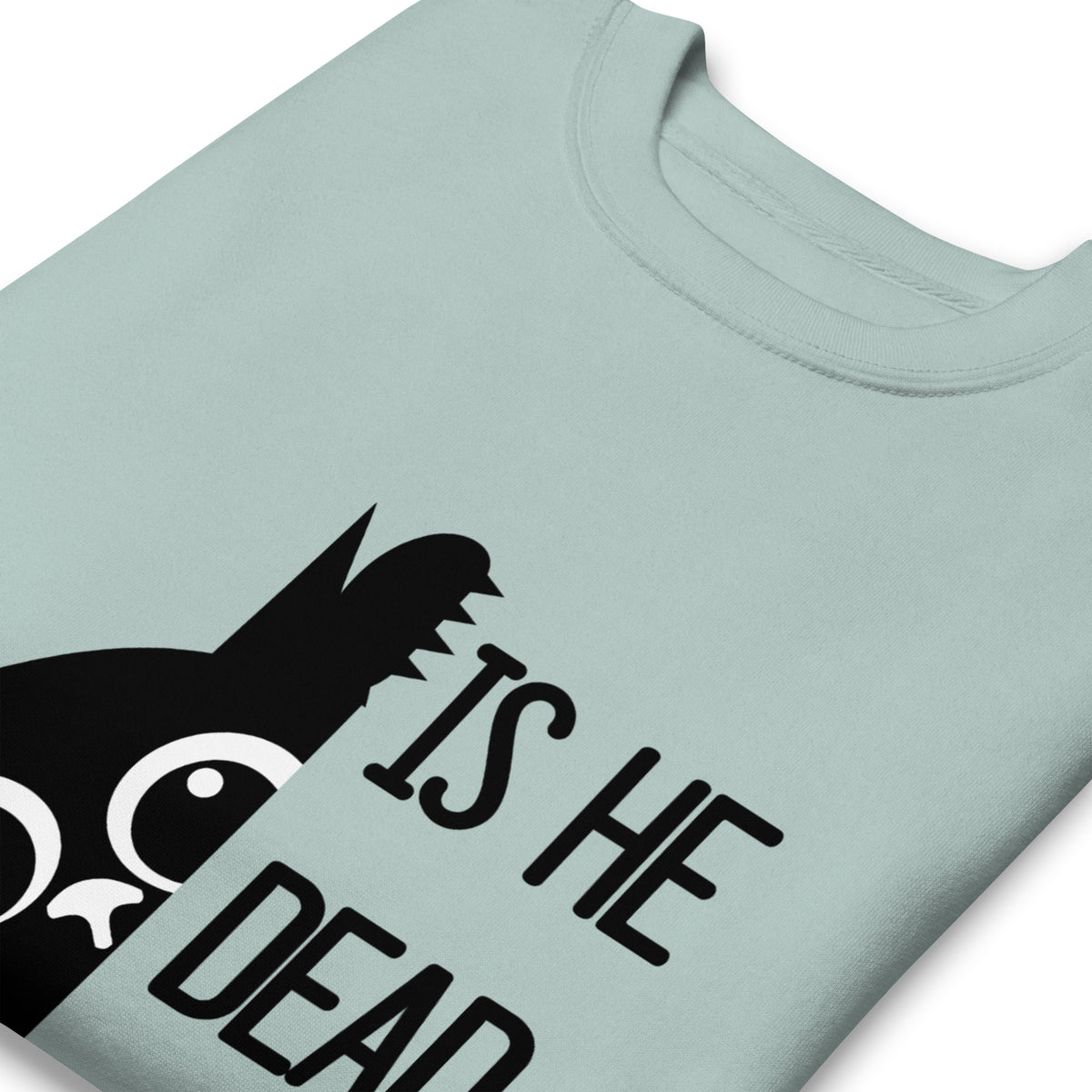 Is He Dead Yet Cat Crewneck Sweatshirt | Funny Political Dark Humor Fleece Sweatshirt - Spinsterly Co