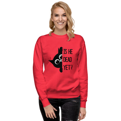 Is He Dead Yet Cat Crewneck Sweatshirt | Funny Political Dark Humor Fleece Sweatshirt - Spinsterly Co