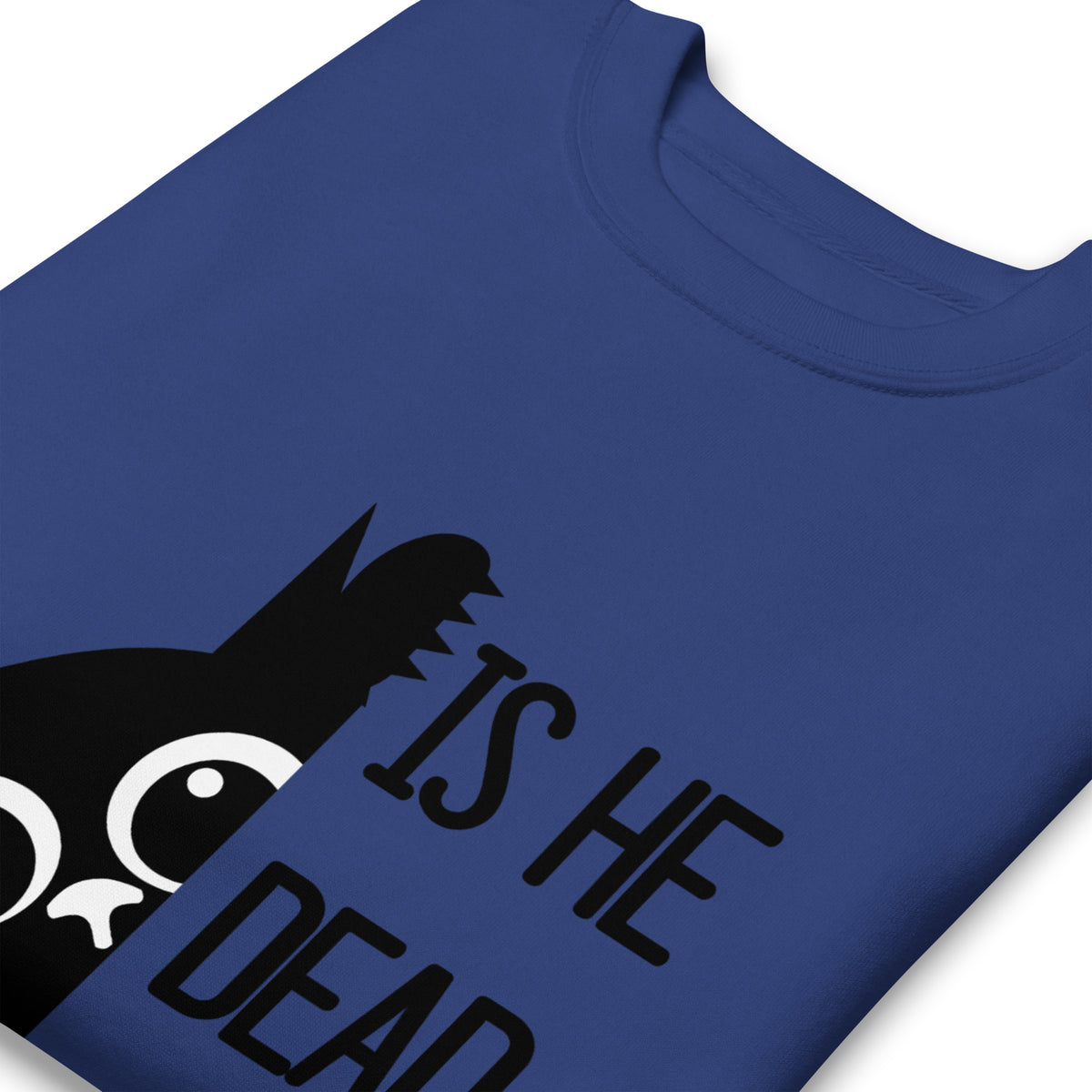 Is He Dead Yet Cat Crewneck Sweatshirt | Funny Political Dark Humor Fleece Sweatshirt - Spinsterly Co