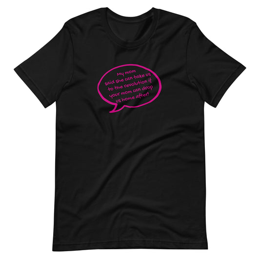 My Mom Said She Can Take Us to the Revolution T-Shirt | Funny Activist Graphic Tee - Spinsterly Co