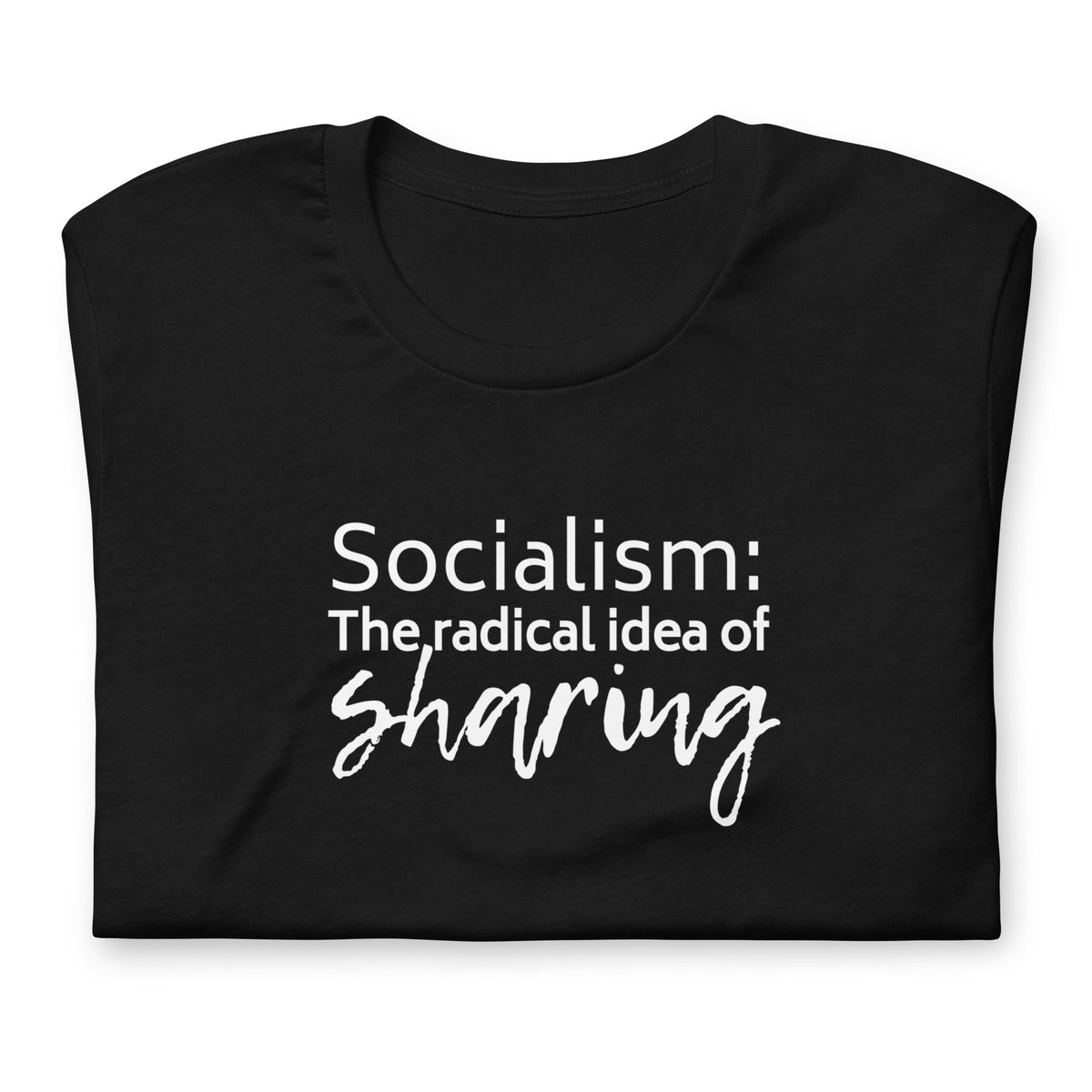 Socialism: The Radical Idea of Sharing T-Shirt | Funny Political Graphic Tee - Spinsterly Co