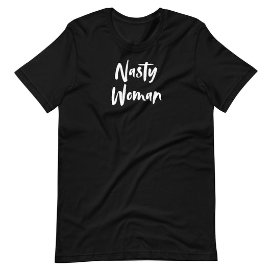 Nasty Woman T-Shirt | Feminist Statement Graphic Tee - Spinsterly Co
