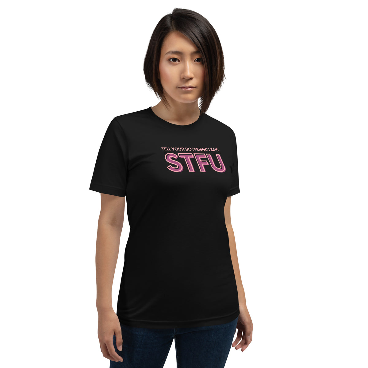 Tell Your Boyfriend I Said STFU Unisex T-Shirt | Funny Feminist Graphic Tee - Spinsterly Co