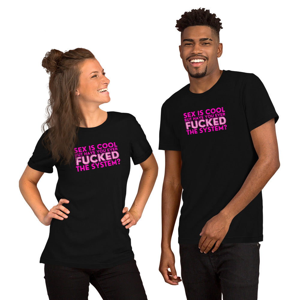 Sex Is Cool But Have You Ever F*cked the System Unisex T-Shirt | Funny Anarchist Graphic Tee - Spinsterly Co