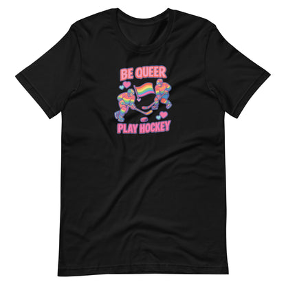 Be Queer Play Hockey T-Shirt | LGBTQIA+ Hockey Pride Graphic Tee - Spinsterly Co