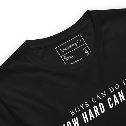 Boys Can Do It How Hard Can It Be Unisex T-Shirt | Feminist Sarcastic Tee - Spinsterly Co