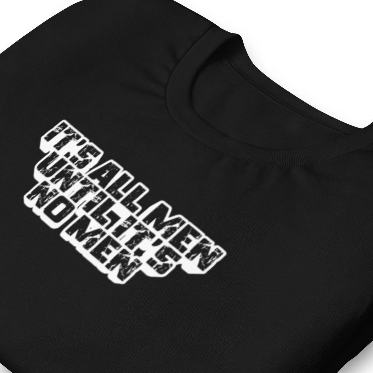It's All Men Until It's No Men T-Shirt | Feminist Statement Graphic Tee - Spinsterly Co