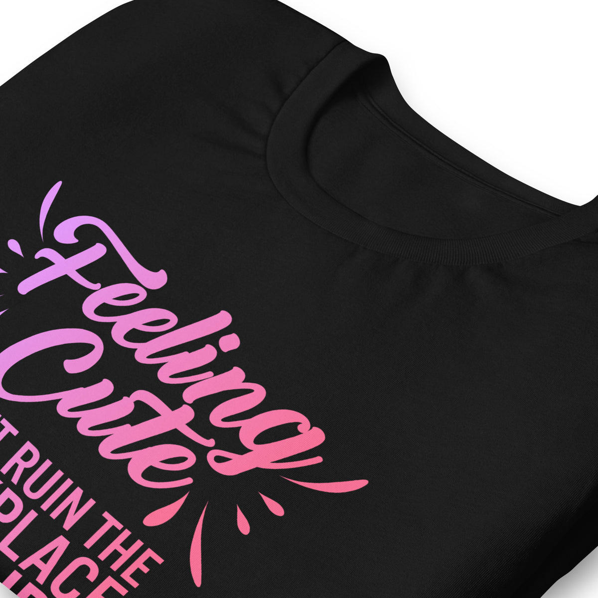 Feeling Cute Might Ruin the Workplace Later T-Shirt | Funny Feminist Graphic Tee - Spinsterly Co