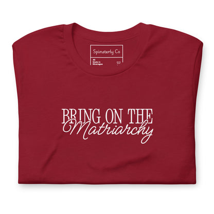 Bring on the Matriarchy T-Shirt | Feminist Graphic Tee - Spinsterly Co